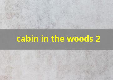  cabin in the woods 2
